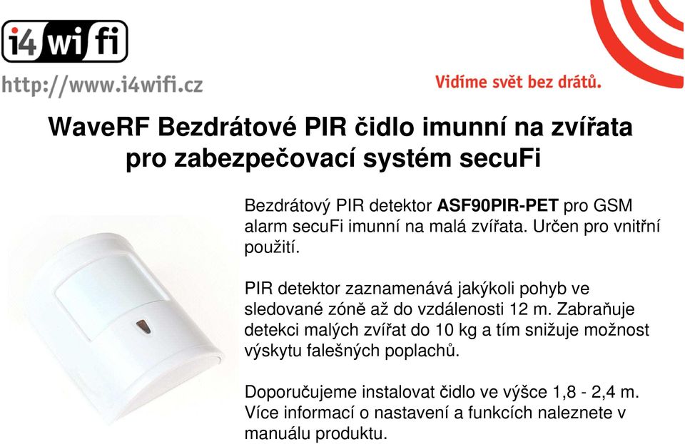 PIR detektor zaznamenává jakýkoli pohyb ve sledované zóně až do vzdálenosti 12 m.