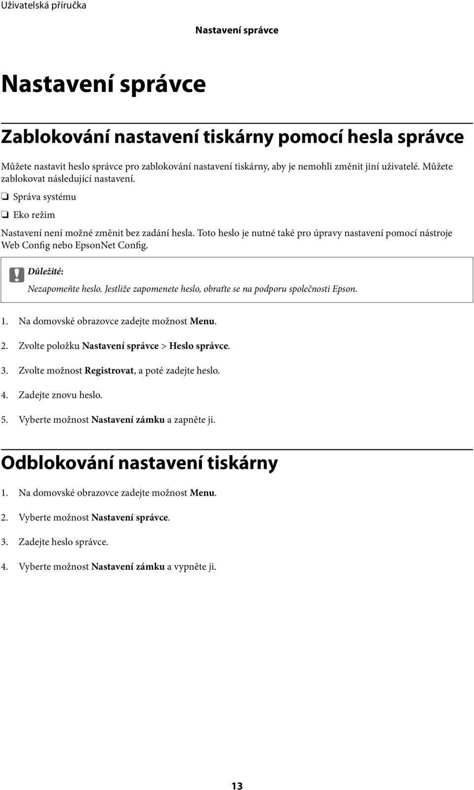 Toto heslo je nutné také pro úpravy nastavení pomocí nástroje Web Config nebo EpsonNet Config. c Důležité: Nezapomeňte heslo. Jestliže zapomenete heslo, obraťte se na podporu společnosti Epson. 1.