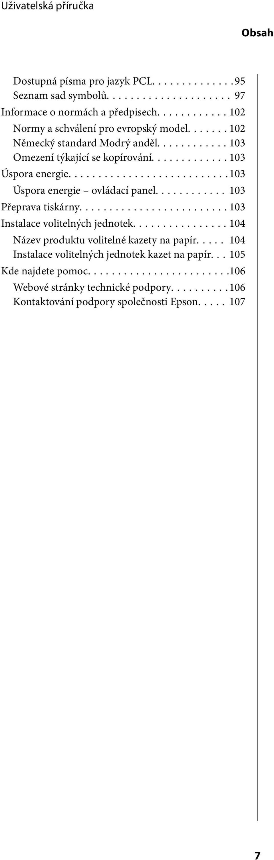 ..103 Přeprava tiskárny...103 Instalace volitelných jednotek...104 Název produktu volitelné kazety na papír.