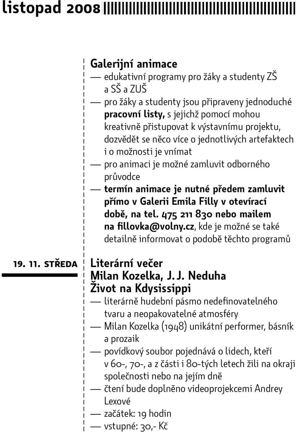 Emila Filly v otevírací době, na tel. 475 211 830 nebo mailem na fillovka@volny.cz, kde je možné se také detailně informovat o podobě těchto programů 19. 11. středa Literární večer Milan Kozelka, J.