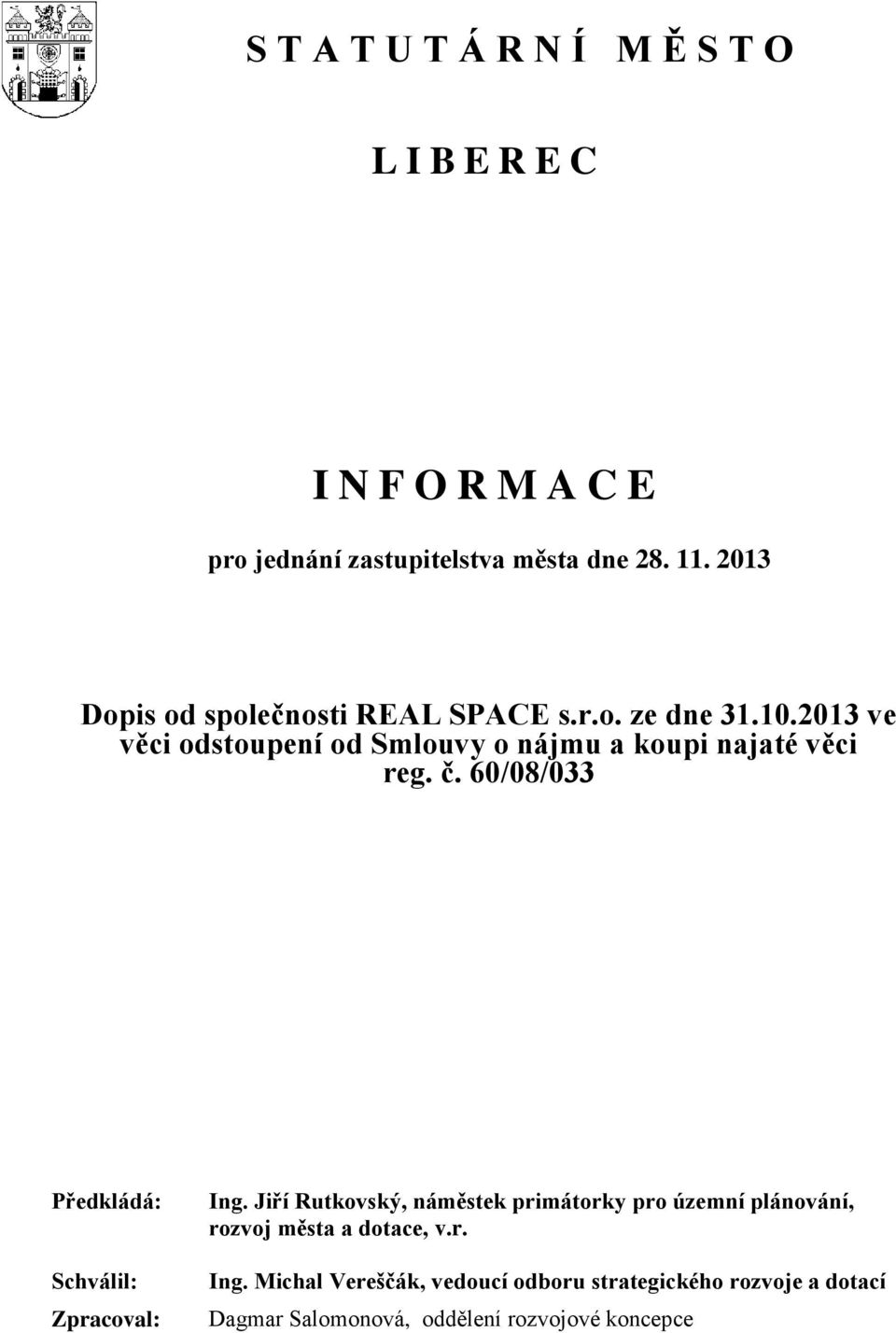 2013 ve věci odstoupení od Smlouvy o nájmu a koupi najaté věci reg. č. 60/08/033 Předkládá: Schválil: Zpracoval: Ing.