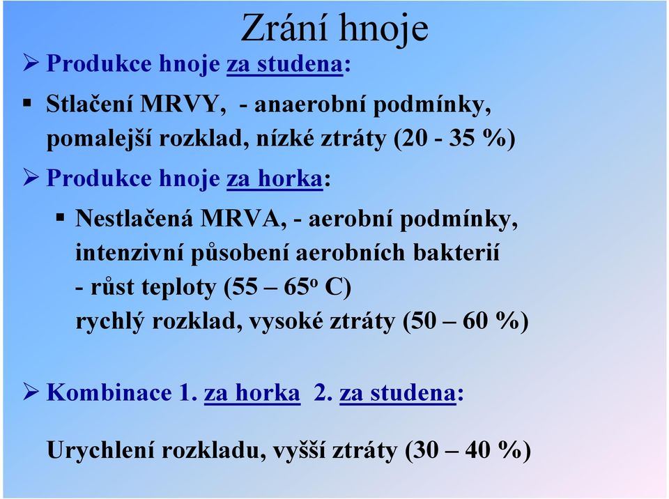 podmínky, intenzivní působení aerobních bakterií - růst teploty (55 65 o C) rychlý rozklad,