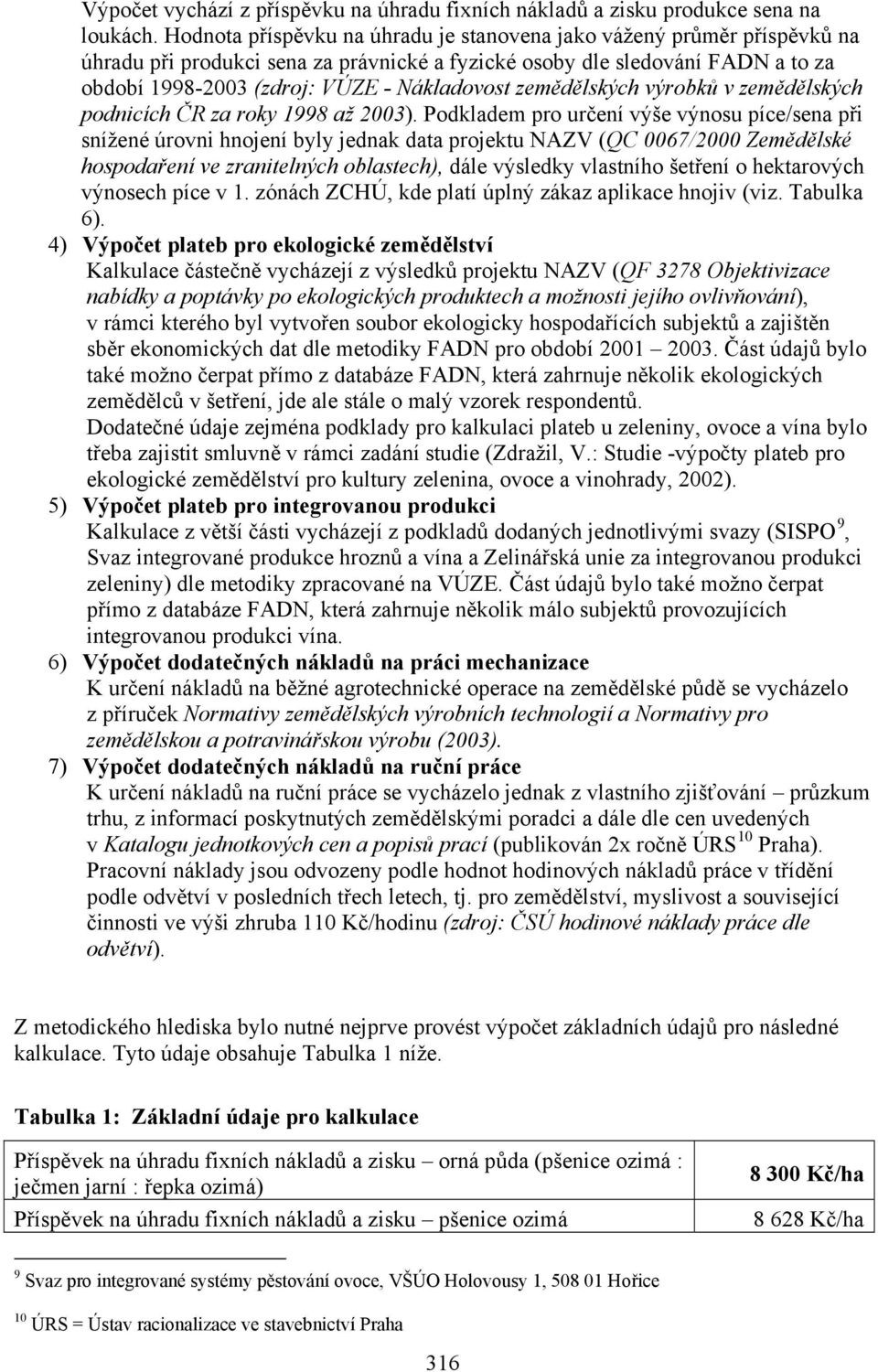 zemědělských výrobků v zemědělských podnicích ČR za roky 1998 až 2003).