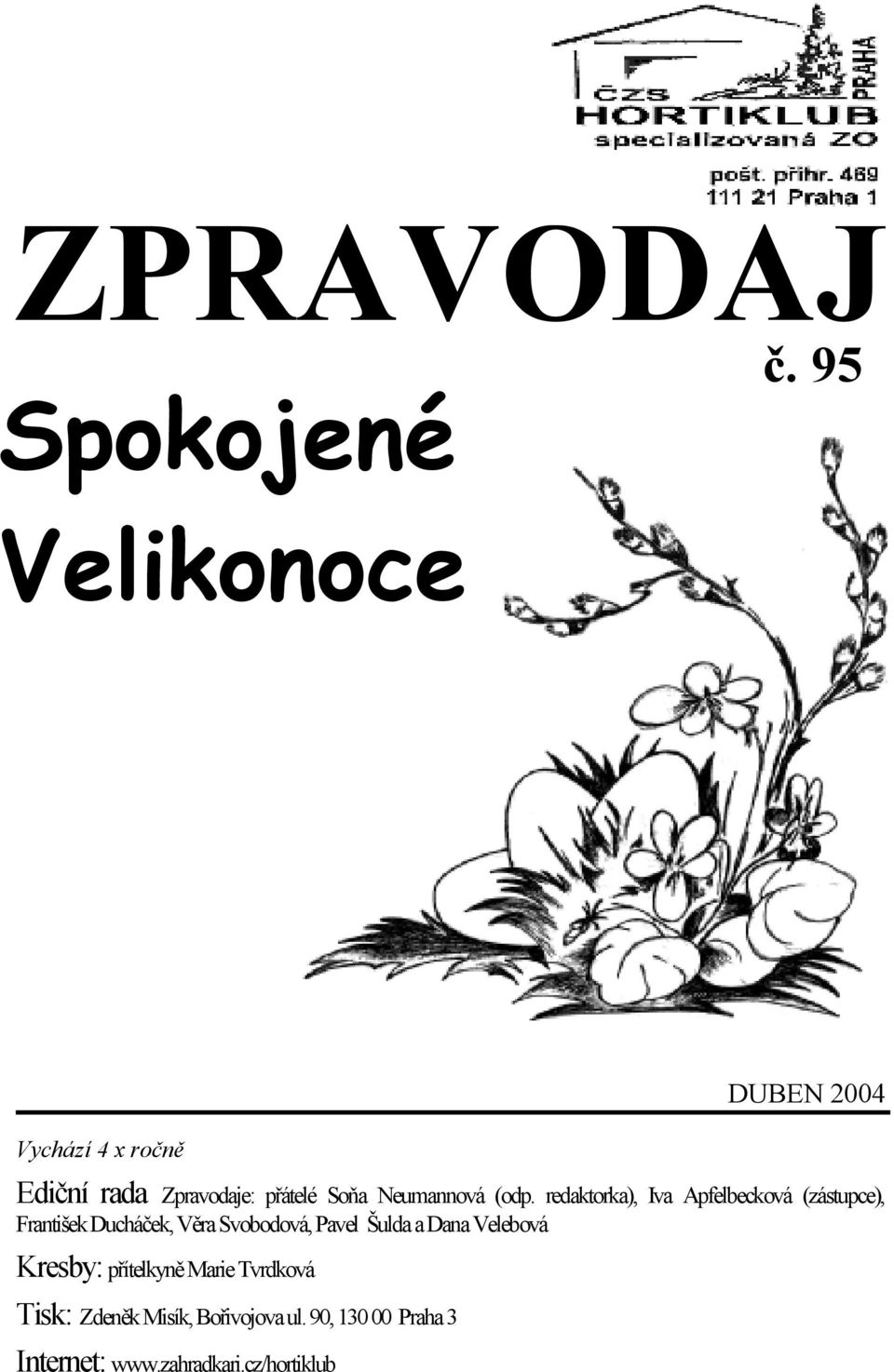 redaktorka), Iva Apfelbecková (zástupce), František Ducháček, Věra Svobodová, Pavel