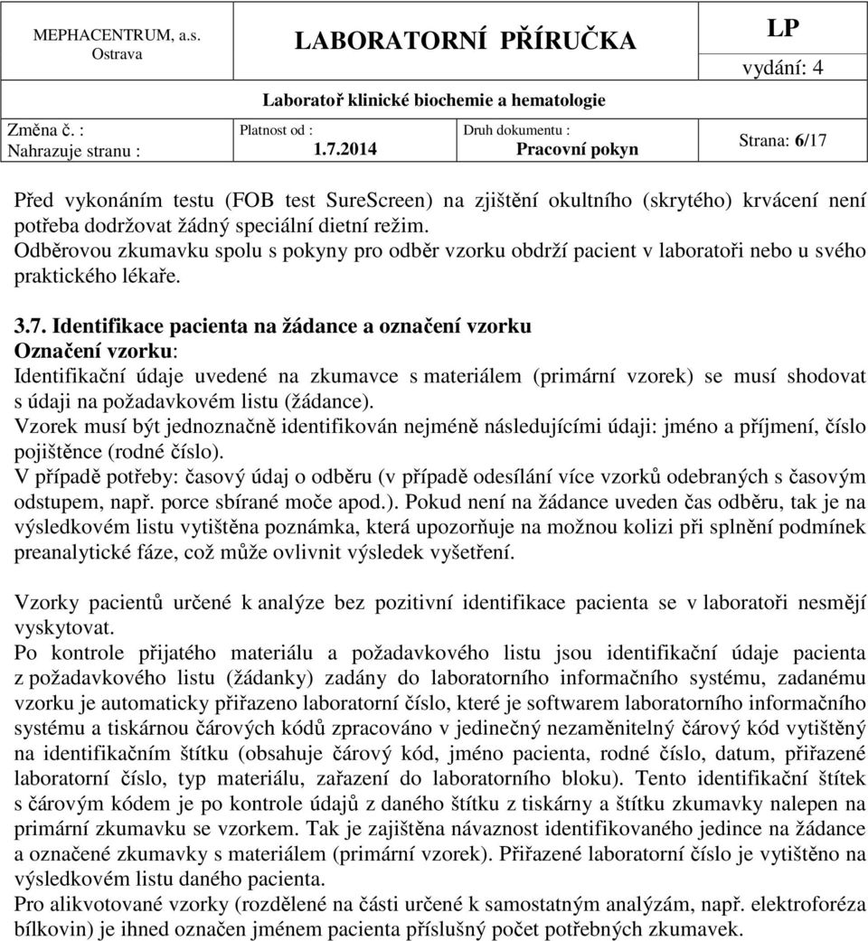 Identifikace pacienta na žádance a označení vzorku Označení vzorku: Identifikační údaje uvedené na zkumavce s materiálem (primární vzorek) se musí shodovat s údaji na požadavkovém listu (žádance).