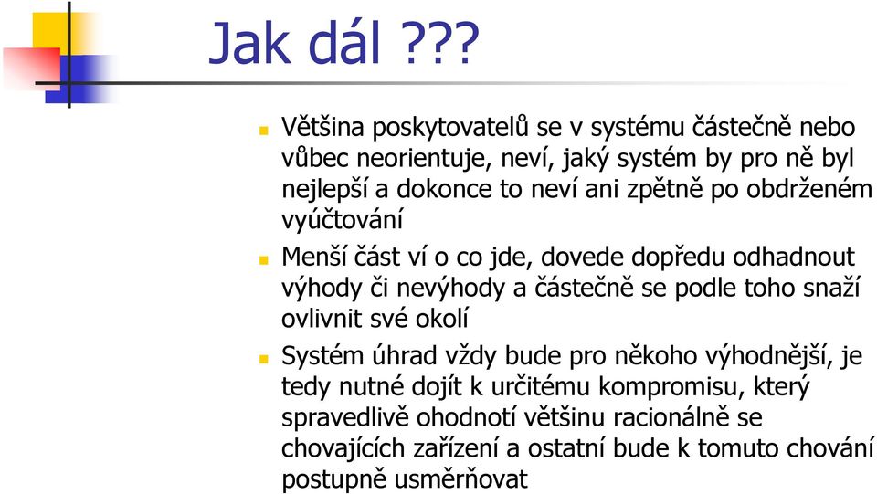 neví ani zpětně po obdrženém vyúčtování Menší část ví o co jde, dovede dopředu odhadnout výhody či nevýhody a částečně se