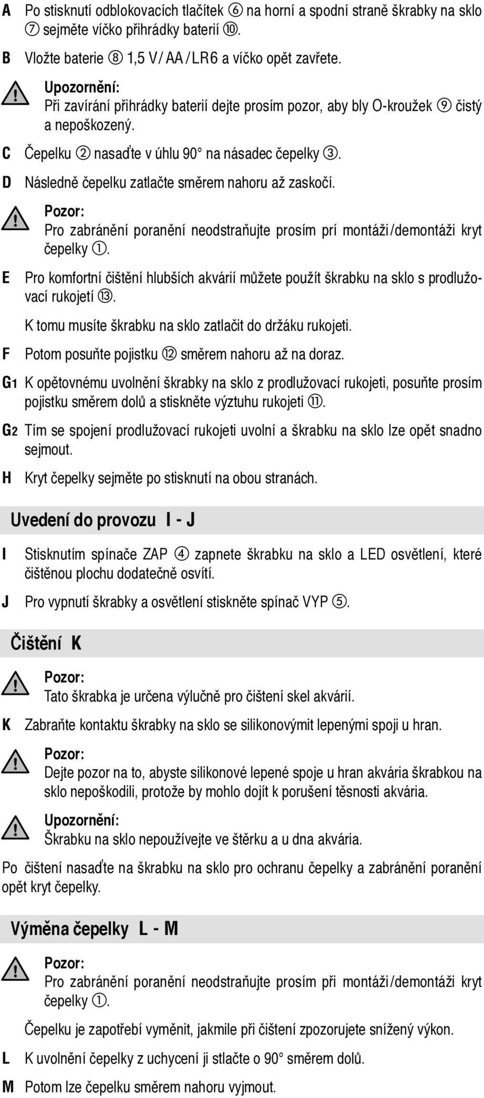 D Následně čepelku zatlačte směrem nahoru až zaskočí. Pozor: Pro zabránění poranění neodstraňujte prosím prí montáži/demontáži kryt čepelky.