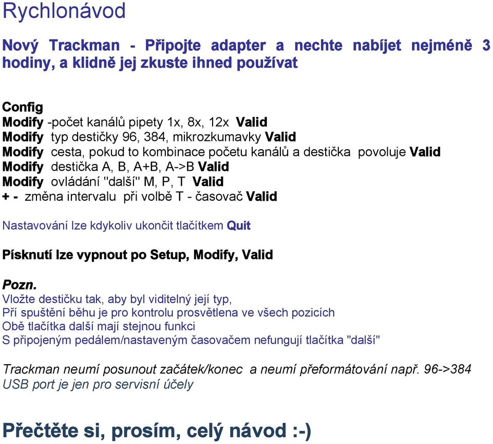 T - časovač Valid Nastavování lze kdykoliv ukončit tlačítkem Quit Písknutí lze vypnout po Setup, Modify, Valid Pozn.