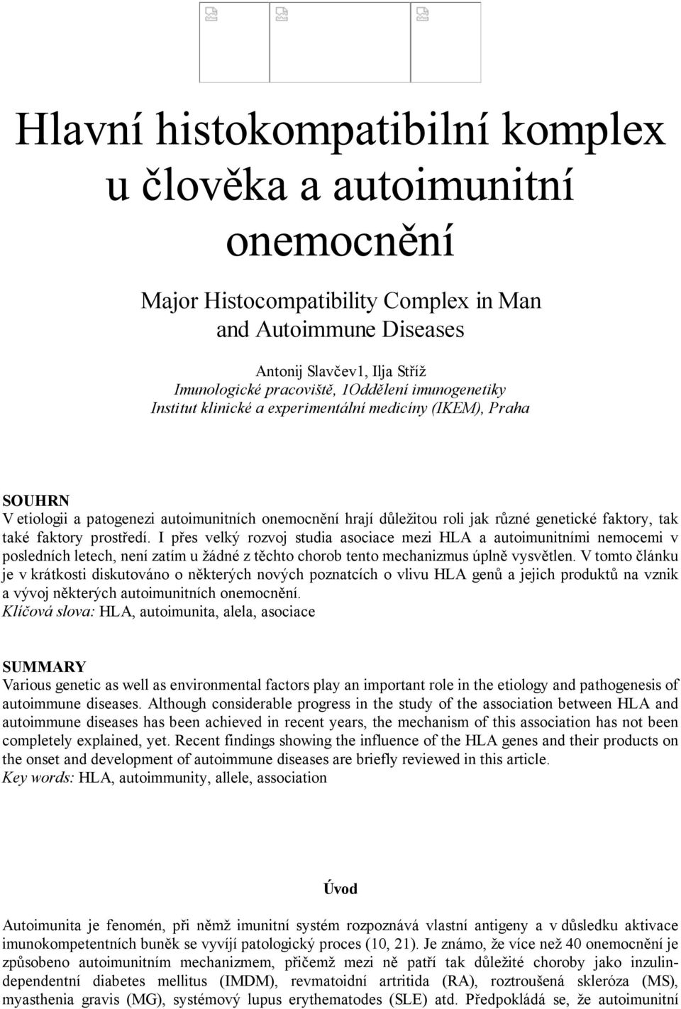 I přes velký rozvoj studia asociace mezi HLA a autoimunitními nemocemi v posledních letech, není zatím u žádné z těchto chorob tento mechanizmus úplně vysvětlen.