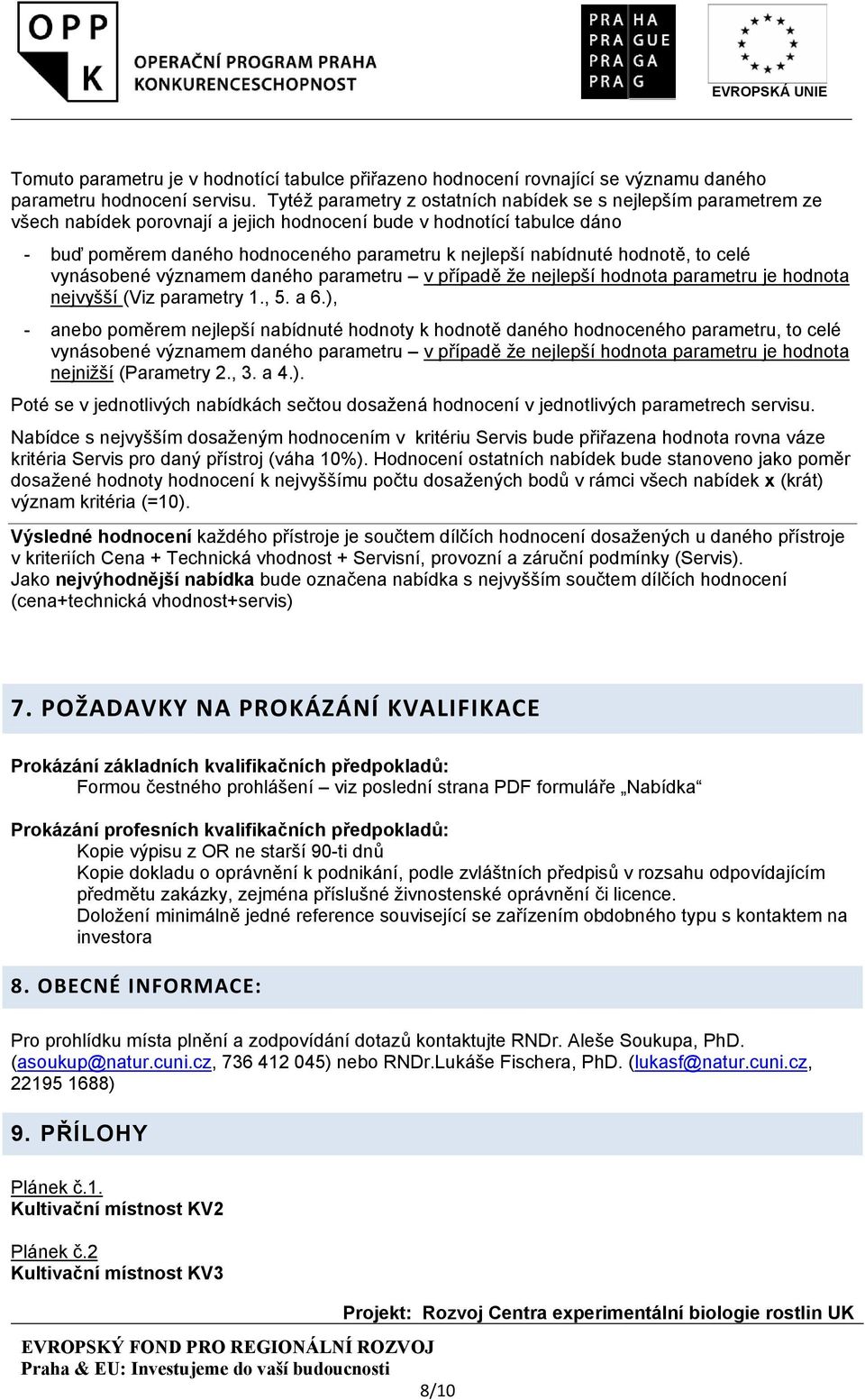 nabídnuté hodnotě, to celé vynásobené významem daného parametru v případě že nejlepší hodnota parametru je hodnota nejvyšší (Viz parametry 1., 5. a 6.