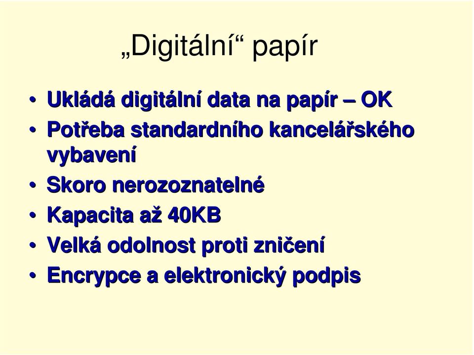 nerozoznatelné Kapacita až 40KB Velká odolnost proti