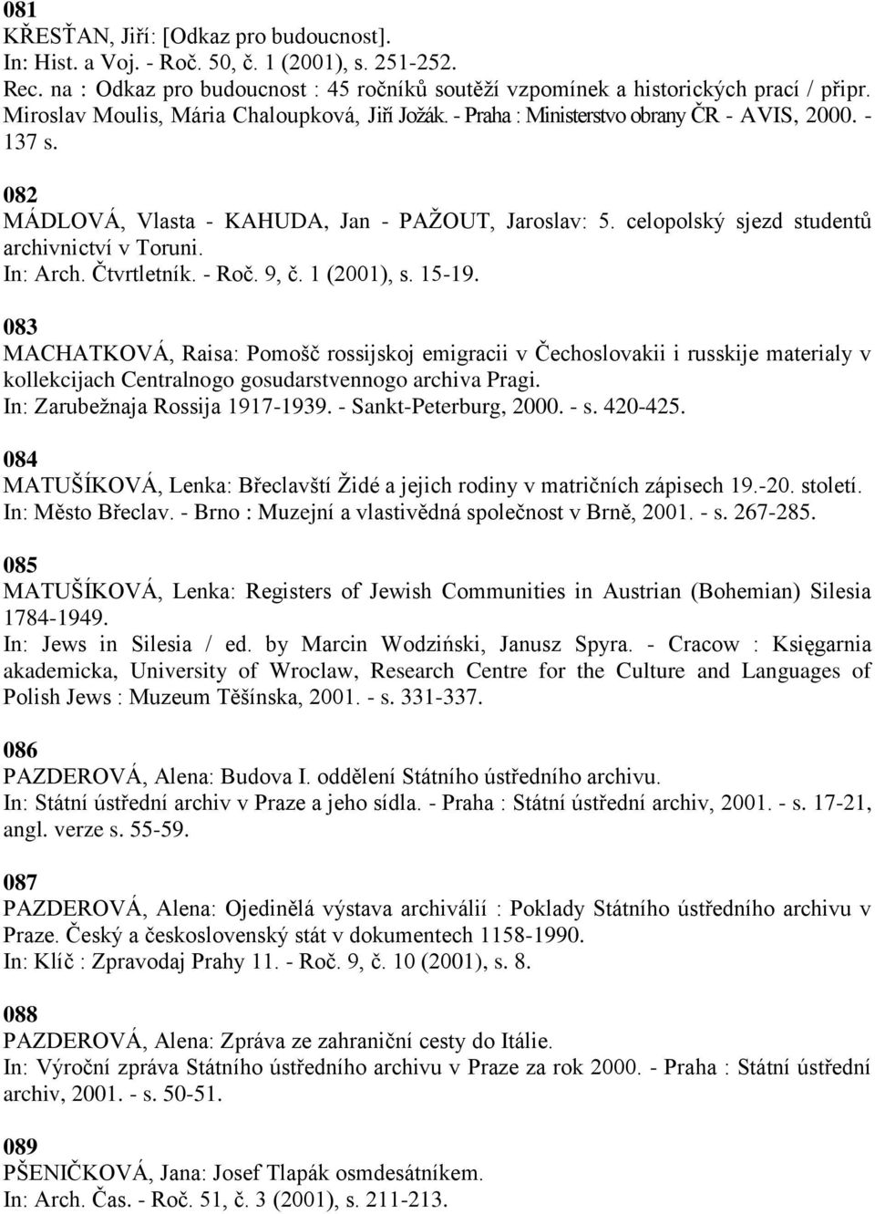 celopolský sjezd studentŧ archivnictví v Toruni. In: Arch. Čtvrtletník. - Roč. 9, č. 1 (2001), s. 15-19.
