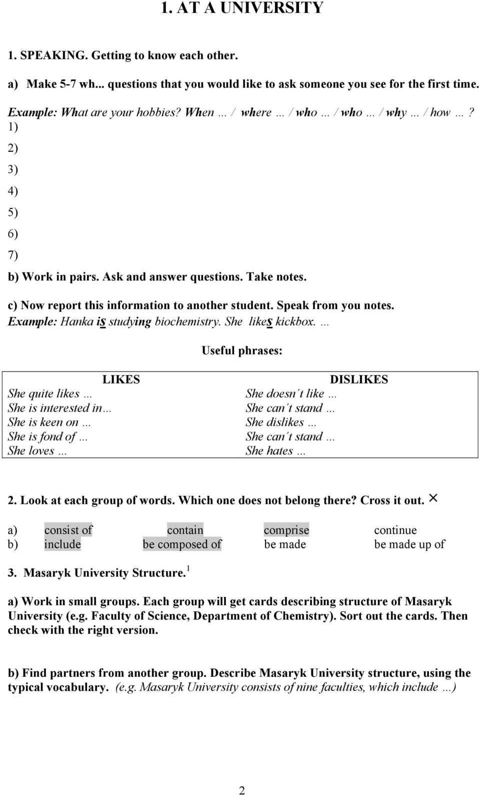 Example: Hanka is studying biochemistry. She likes kickbox.