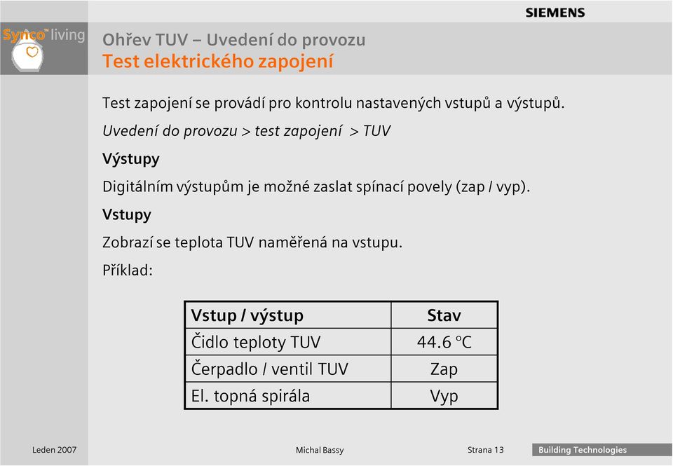 Uvedení do provozu > test zapojení > TUV Výstupy Digitálním výstupům je možné zaslat spínací povely