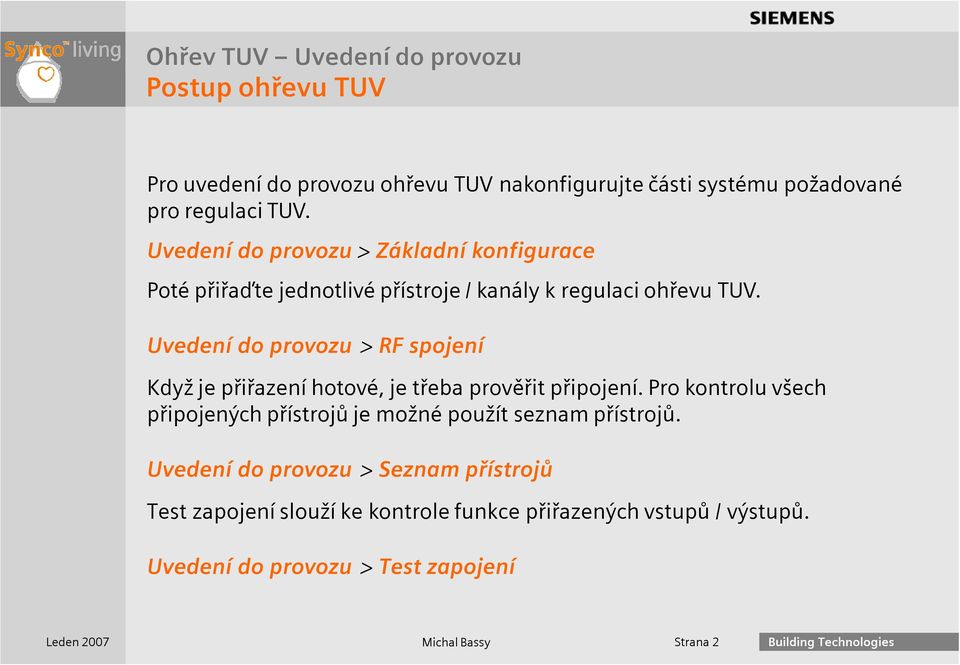 Uvedení do provozu > RF spojení Když je přiřazení hotové, je třeba prověřit připojení.