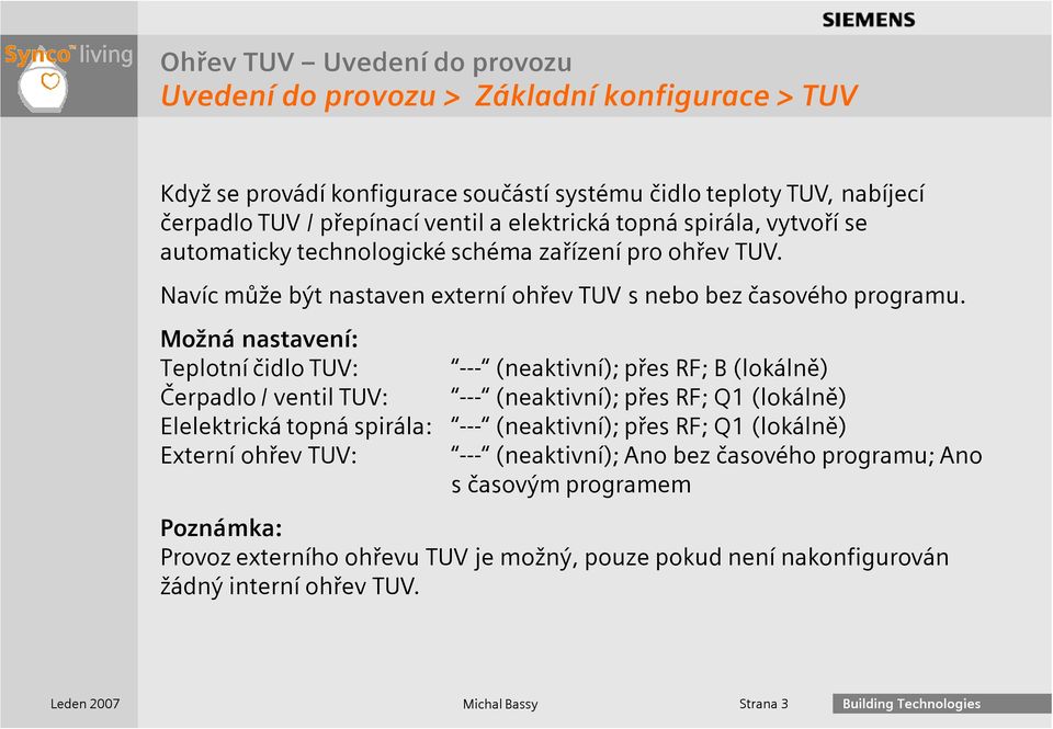 ohřev TUV. Navíc může být nastaven externí ohřev TUV s nebo bez časového programu.