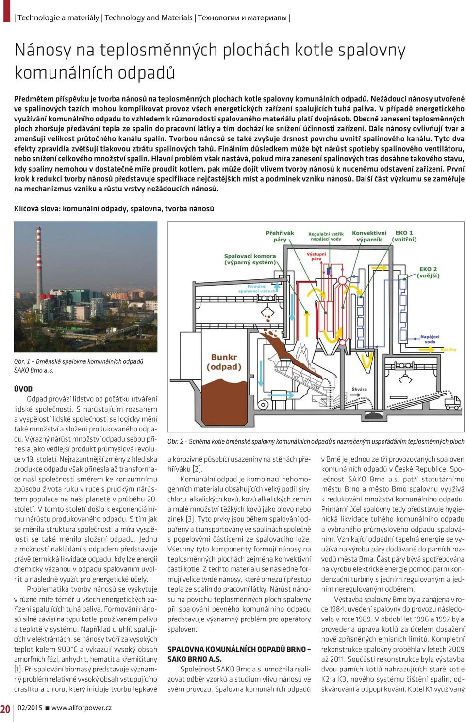 V případě energetického využívání komunálního odpadu to vzhledem k různorodosti spalovaného materiálu platí dvojnásob.