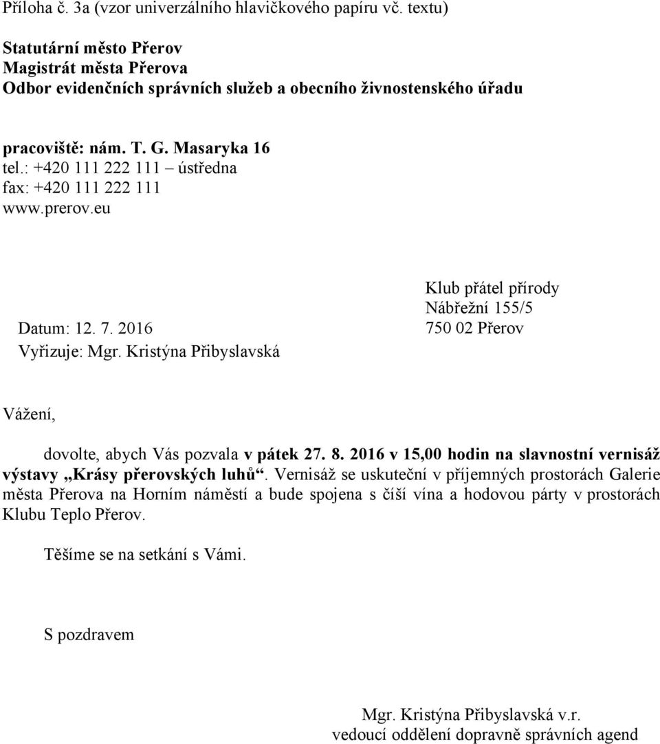 : +420 111 222 111 ústředna fax: +420 111 222 111 www.prerov.eu Datum: 12. 7. 2016 Vyřizuje: Mgr.