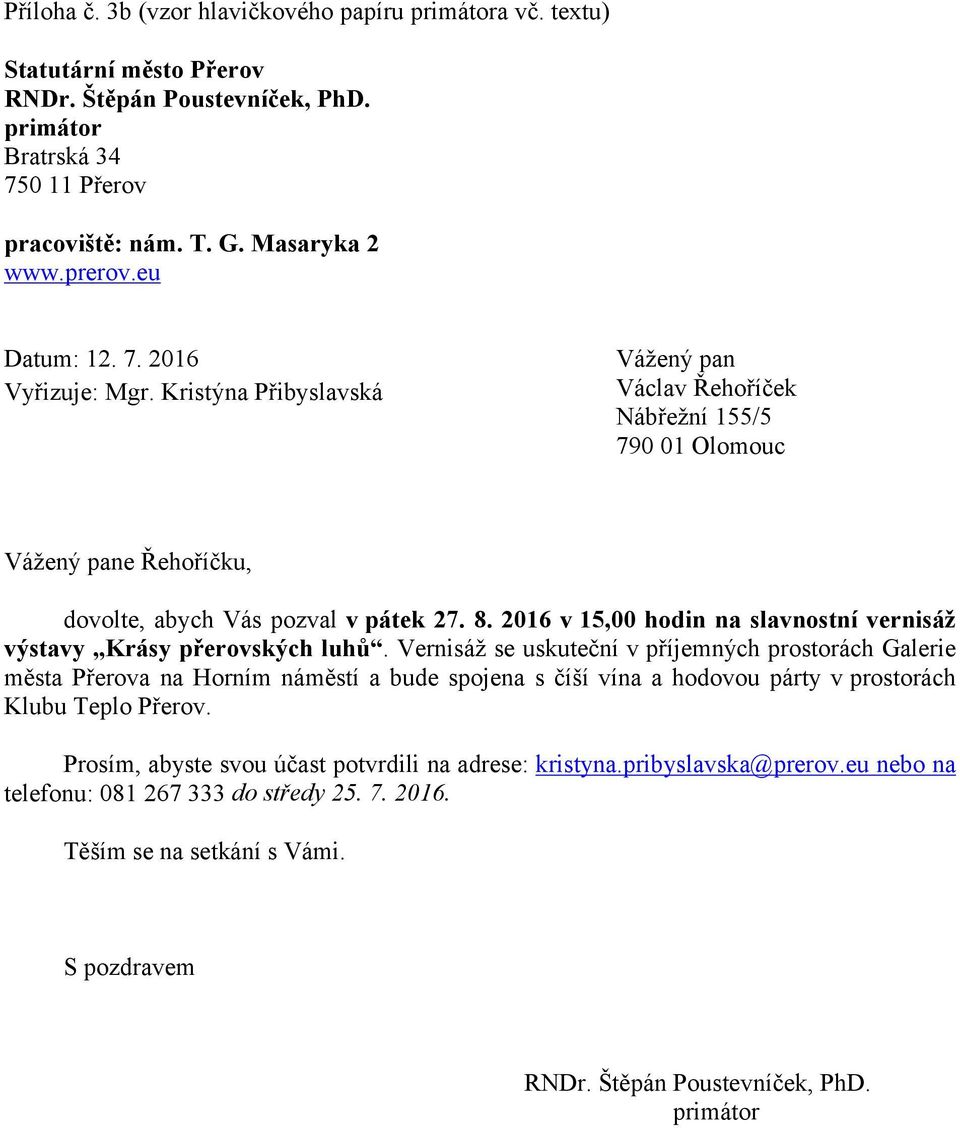 Kristýna Přibyslavská Vážený pan Václav Řehoříček 790 01 Olomouc Vážený pane Řehoříčku, dovolte, abych Vás pozval v pátek