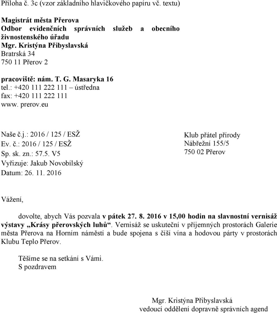 prerov.eu Naše č.j.: 2016 / 125 / ESŽ Ev. č.: 2016 / 125 / ESŽ Sp. sk. zn.: 57.5. V5 Vyřizuje: Jakub Novobílský Datum: 26. 11.