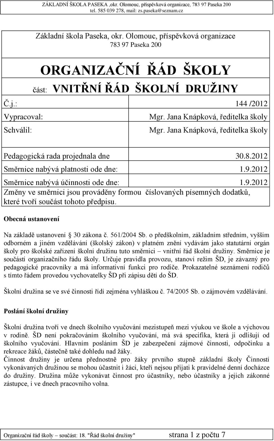 2012 Směrnice nabývá účinnosti ode dne: 1.9.2012 Změny ve směrnici jsou prováděny formou číslovaných písemných dodatků, které tvoří součást tohoto předpisu.