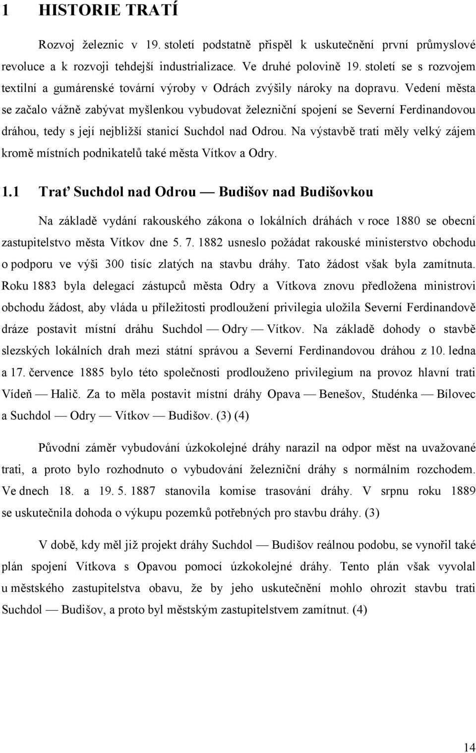 Vedení města se začalo vážně zabývat myšlenkou vybudovat železniční spojení se Severní Ferdinandovou dráhou, tedy s její nejbližší stanicí Suchdol nad Odrou.