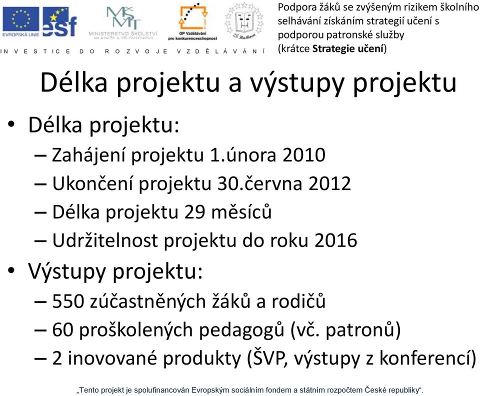 června 2012 Délka projektu 29 měsíců Udržitelnost projektu do roku 2016