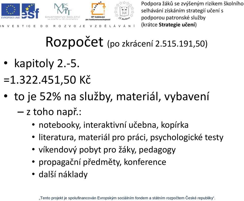 : notebooky, interaktivní učebna, kopírka literatura, materiál pro práci,