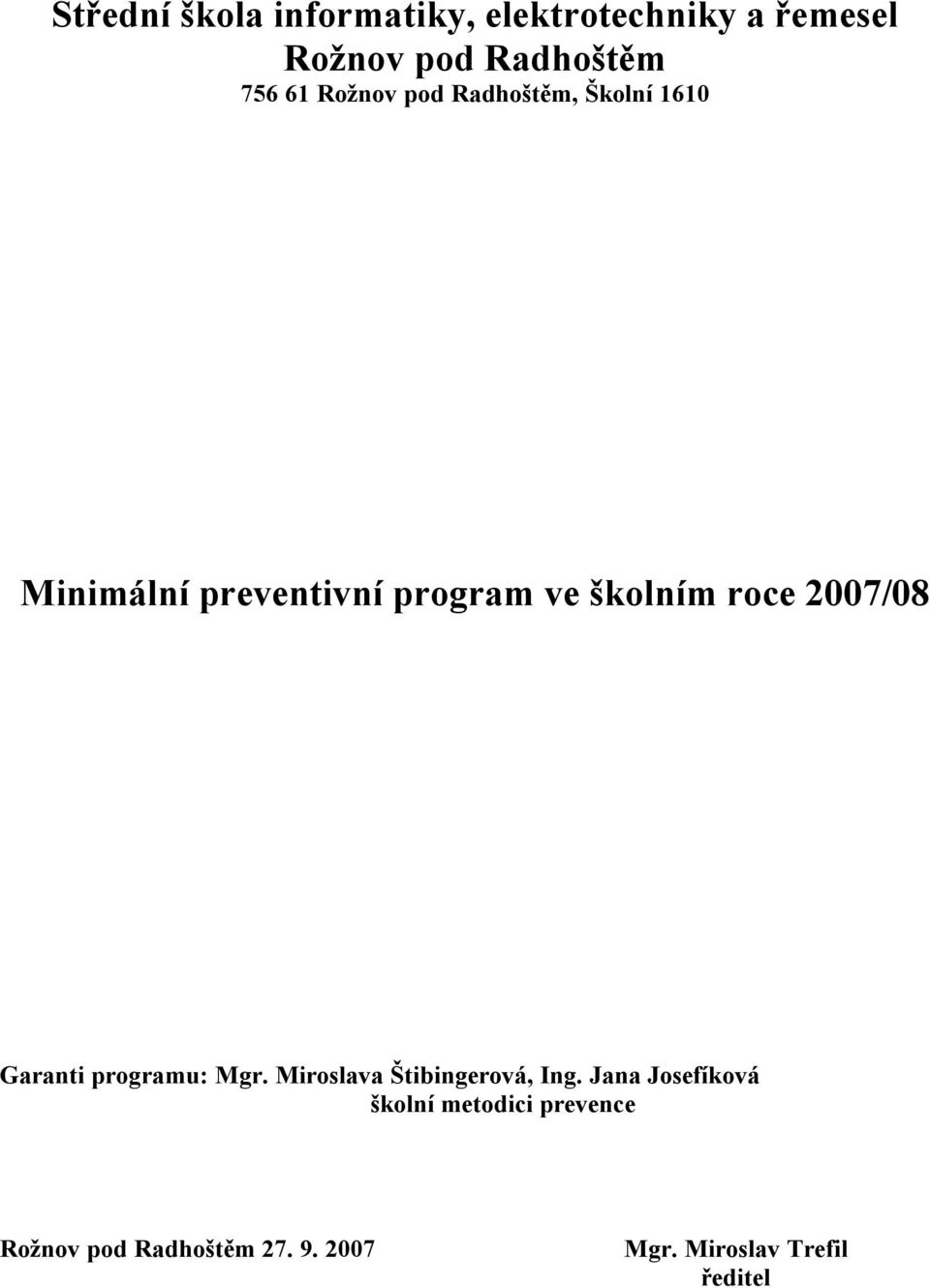 2007/08 Garanti programu: Mgr. Miroslava Štibingerová, Ing.