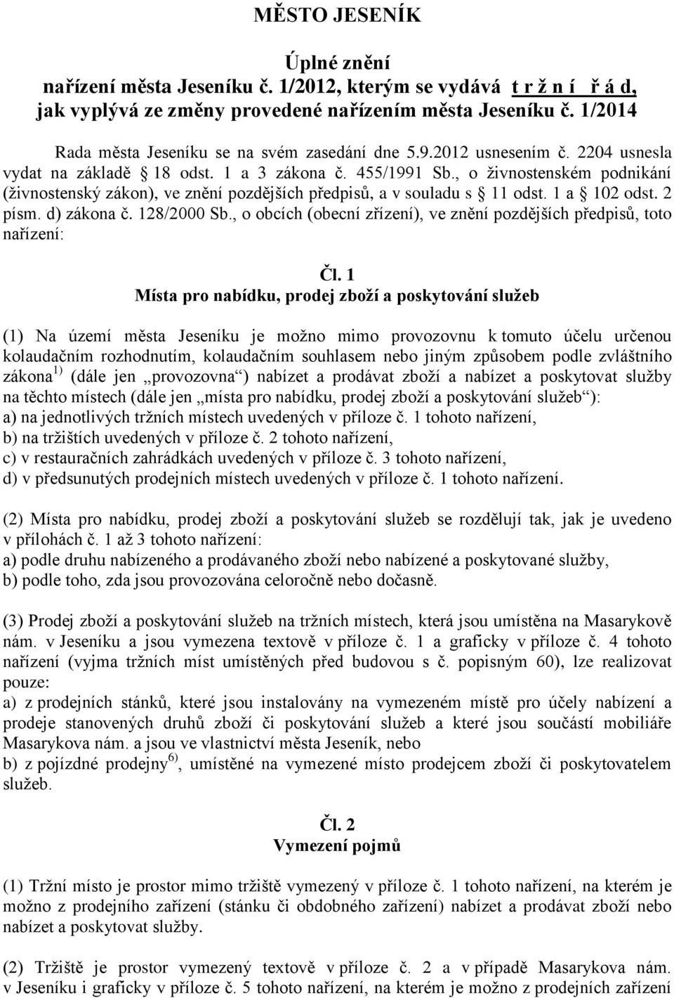 , o živnostenském podnikání (živnostenský zákon), ve znění pozdějších předpisů, a v souladu s 11 odst. 1 a 102 odst. 2 písm. d) zákona č. 128/2000 Sb.