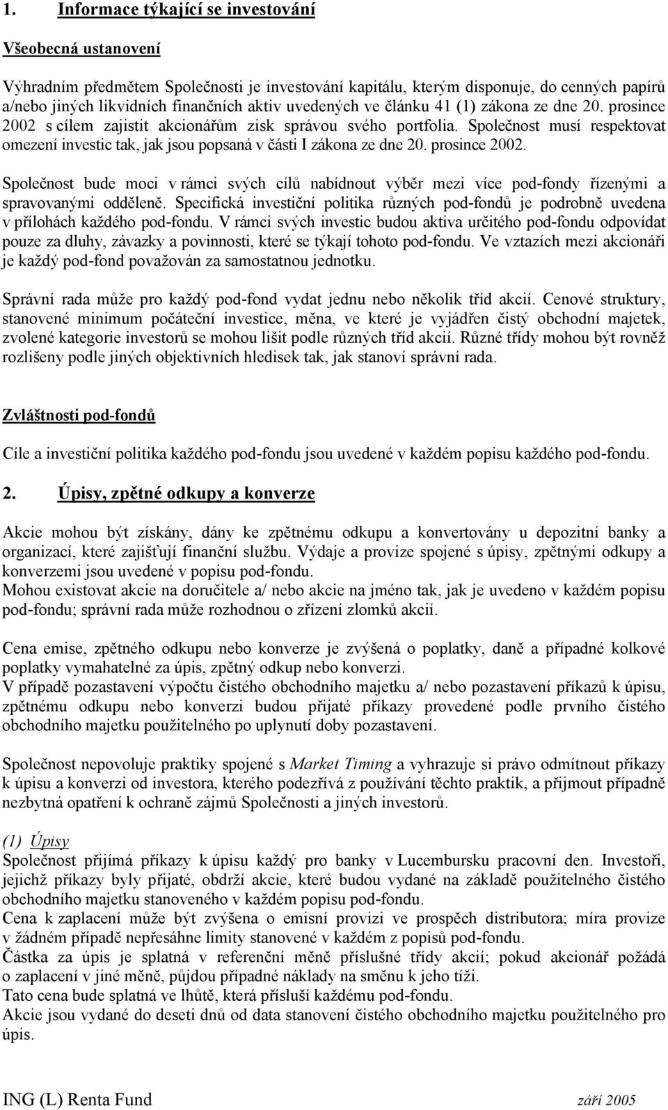 prosince 2002. Společnost bude moci v rámci svých cílů nabídnout výběr mezi více pod-fondy řízenými a spravovanými odděleně.