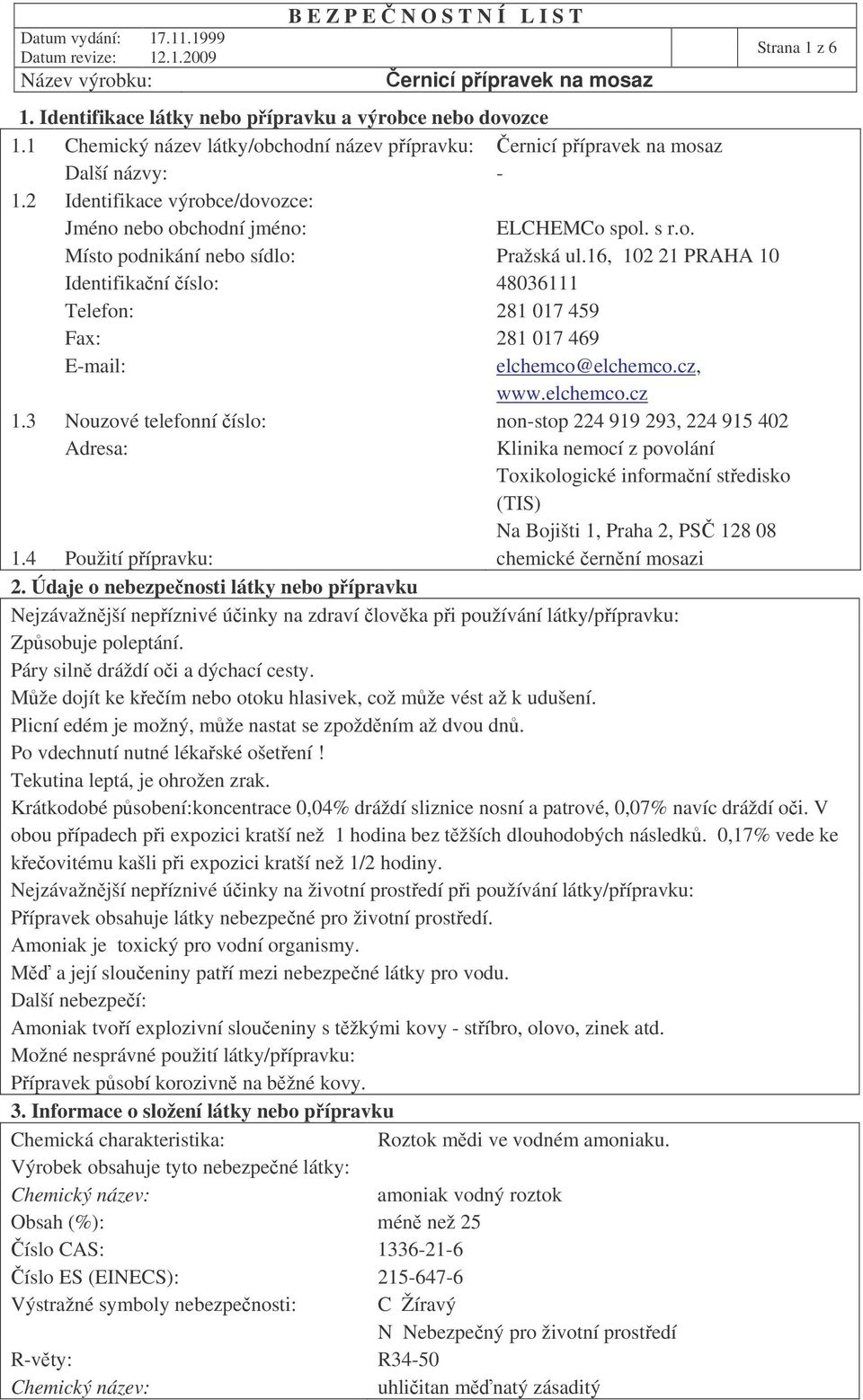 16, 102 21 PRAHA 10 Identifikaní íslo: 48036111 Telefon: 281 017 459 Fax: 281 017 469 E-mail: elchemco@elchemco.cz, www.elchemco.cz 1.