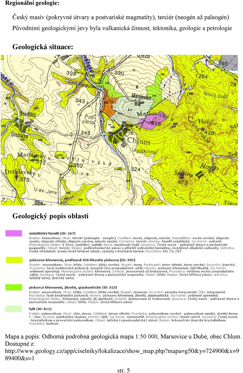 Geologický popis oblasti Mapa a popis: Odborná podrobná geologická mapa 1:50 000, Marsovice u Dubé, obec