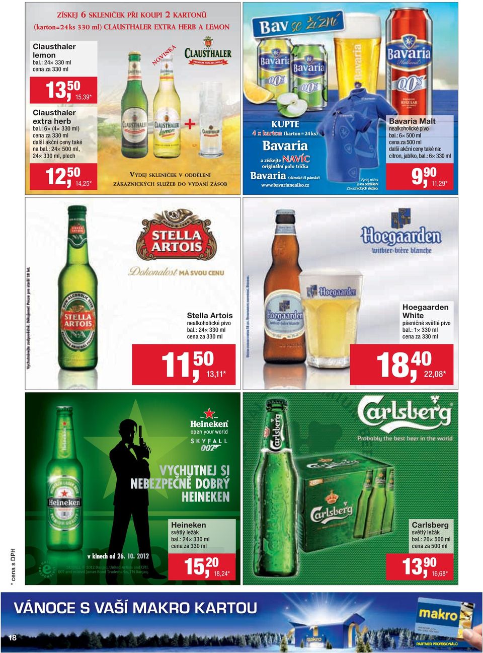 : 6 330 ml 9, 90 11,29 * Stella Artois nealkoholické pivo bal.: 24 330 ml cena za 330 ml 11, 50 13,11 * Hoegaarden White pšeničné světlé pivo bal.