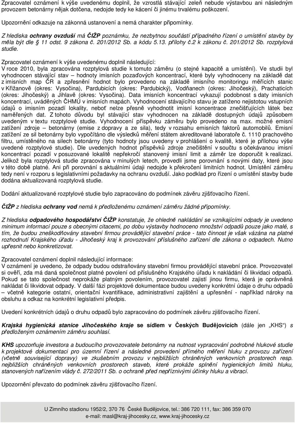 9 zákona č. 201/2012 Sb. a kódu 5.13. přílohy č.2 k zákonu č. 201/2012 Sb. rozptylová studie.