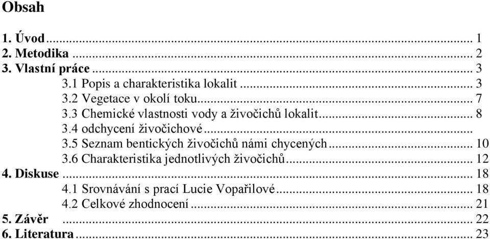 .. 10 3.6 Charakteristika jednotlivých živočichů... 12 4. Diskuse... 18 4.