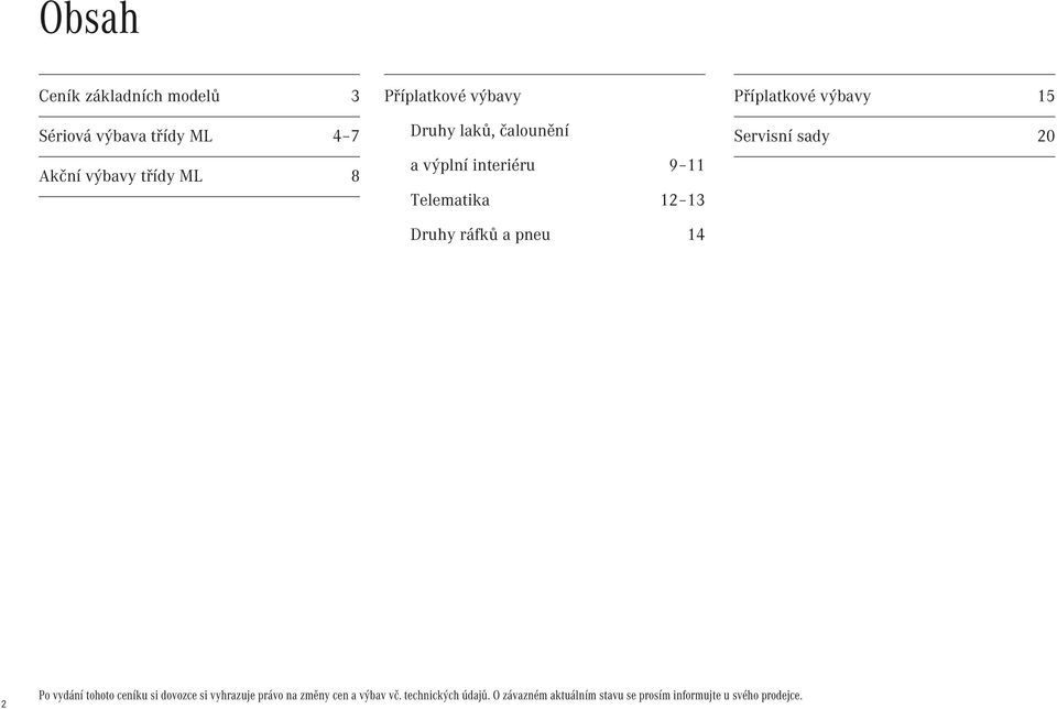 Příplatkové výbavy 15 Servisní sady 20 2 Po vydání tohoto ceníku si dovozce si vyhrazuje právo na