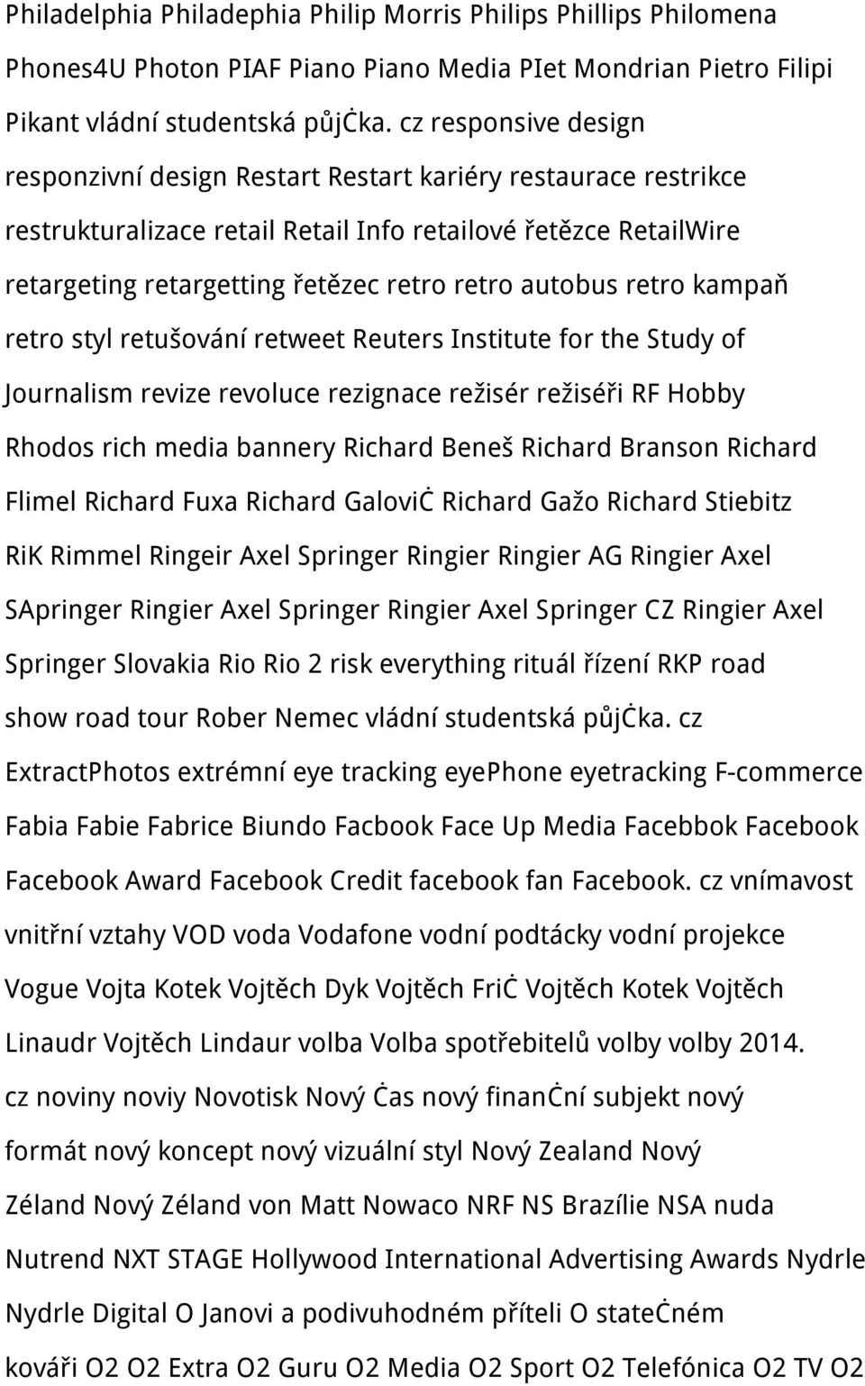 autobus retro kampaň retro styl retušování retweet Reuters Institute for the Study of Journalism revize revoluce rezignace režisér režiséři RF Hobby Rhodos rich media bannery Richard Beneš Richard