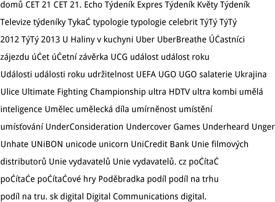účetní závěrka UCG událost událost roku Události události roku udržitelnost UEFA UGO UGO salaterie Ukrajina Ulice Ultimate Fighting Championship ultra HDTV ultra kombi umělá