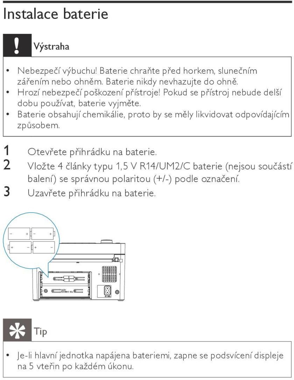 Baterie obsahují chemikálie, proto by se měly likvidovat odpovídajícím způsobem. 1 Otevřete přihrádku na baterie.