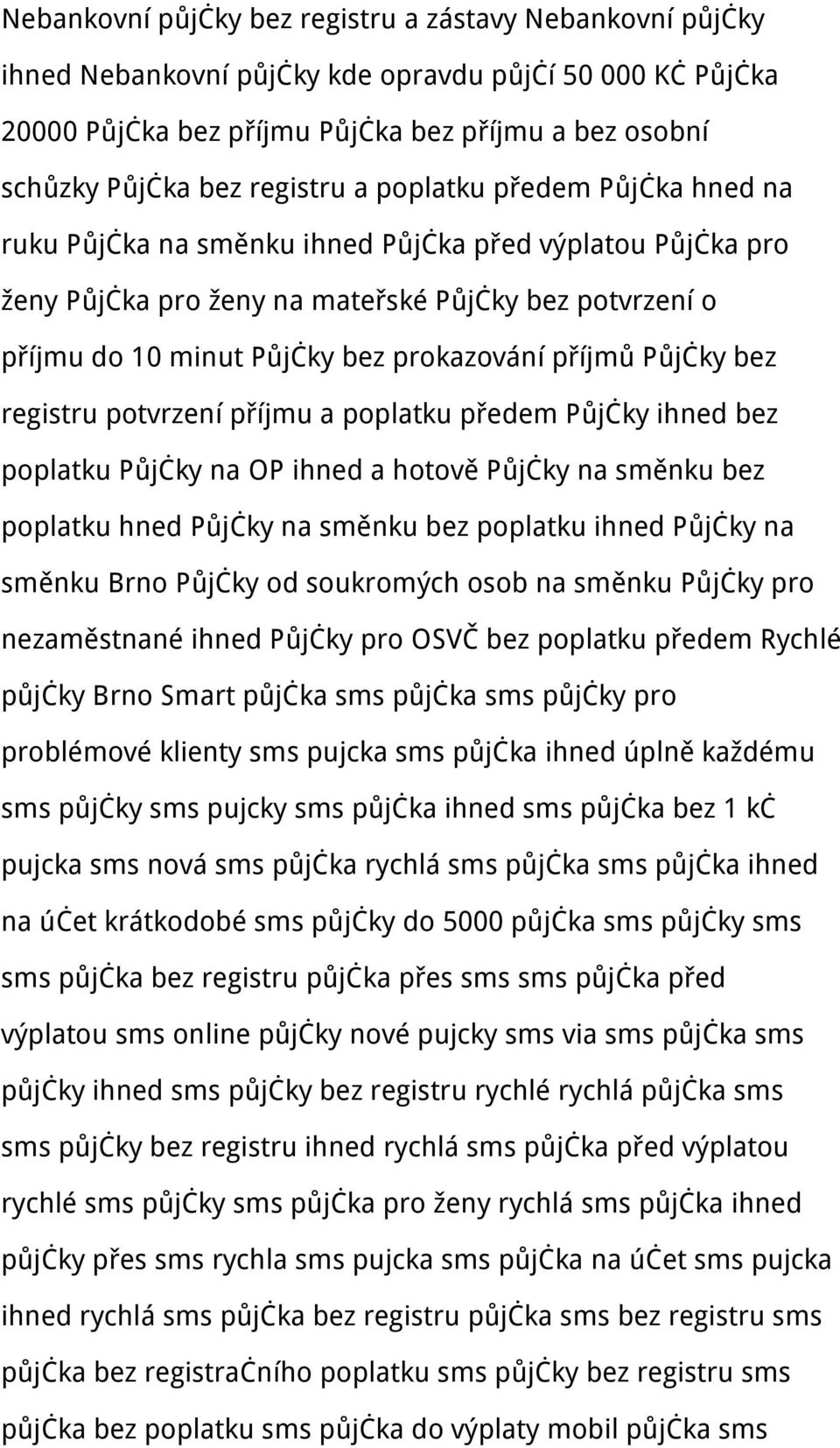 příjmů Půjčky bez registru potvrzení příjmu a poplatku předem Půjčky ihned bez poplatku Půjčky na OP ihned a hotově Půjčky na směnku bez poplatku hned Půjčky na směnku bez poplatku ihned Půjčky na