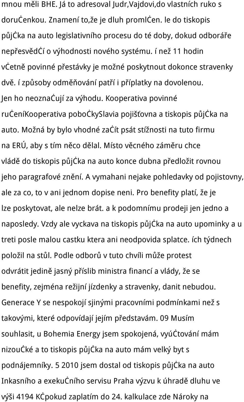 í než 11 hodin včetně povinné přestávky je možné poskytnout dokonce stravenky dvě. í způsoby odměňování patří i příplatky na dovolenou. Jen ho neoznačují za výhodu.