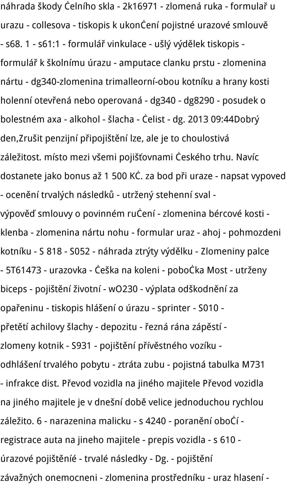 nebo operovaná - dg340 - dg8290 - posudek o bolestném axa - alkohol - šlacha - čelist - dg. 2013 09:44Dobrý den,zrušit penzijní připojištění lze, ale je to choulostivá záležitost.