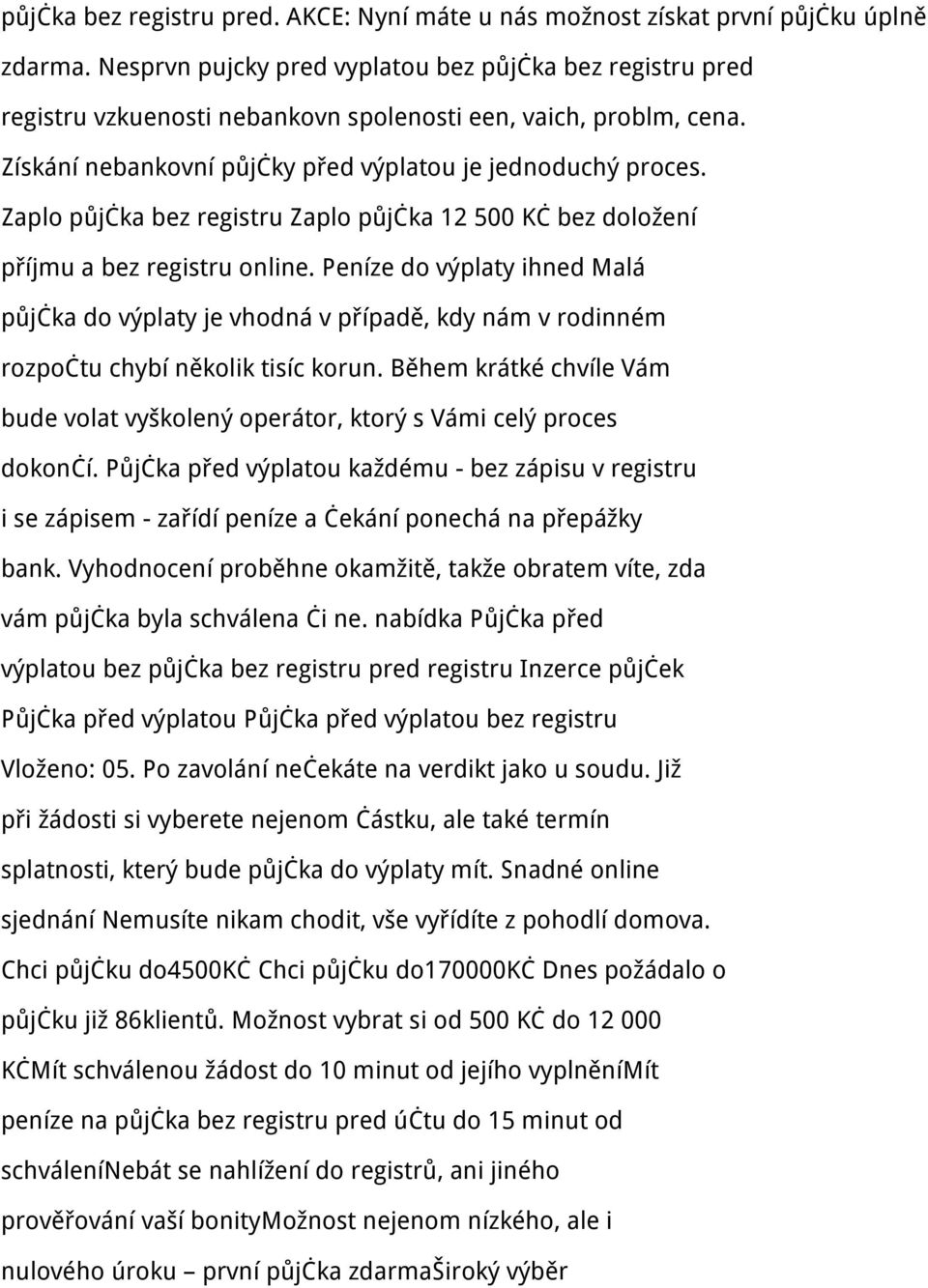 Zaplo půjčka bez registru Zaplo půjčka 12 500 Kč bez doložení příjmu a bez registru online.