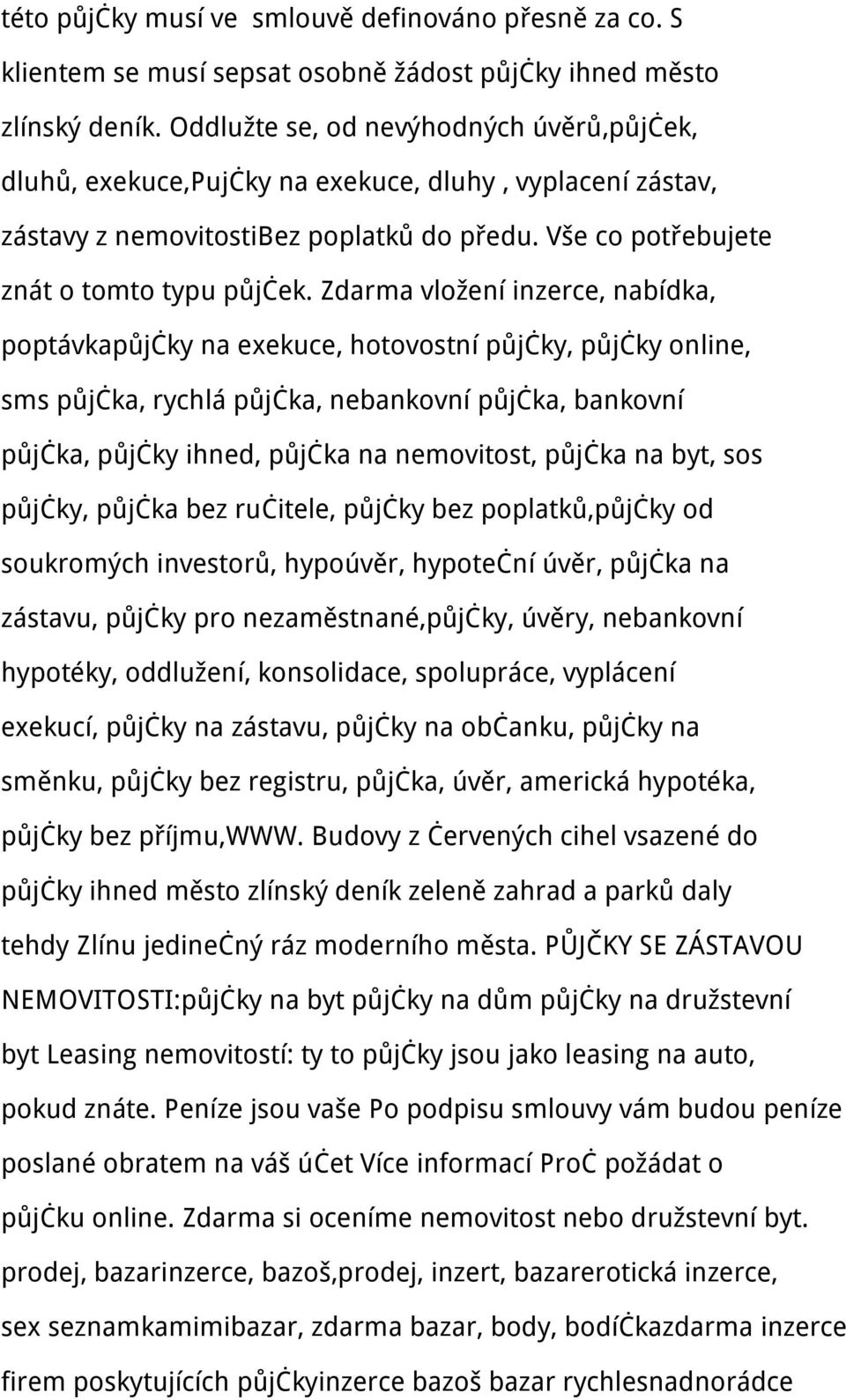 Zdarma vložení inzerce, nabídka, poptávkapůjčky na exekuce, hotovostní půjčky, půjčky online, sms půjčka, rychlá půjčka, nebankovní půjčka, bankovní půjčka, půjčky ihned, půjčka na nemovitost, půjčka