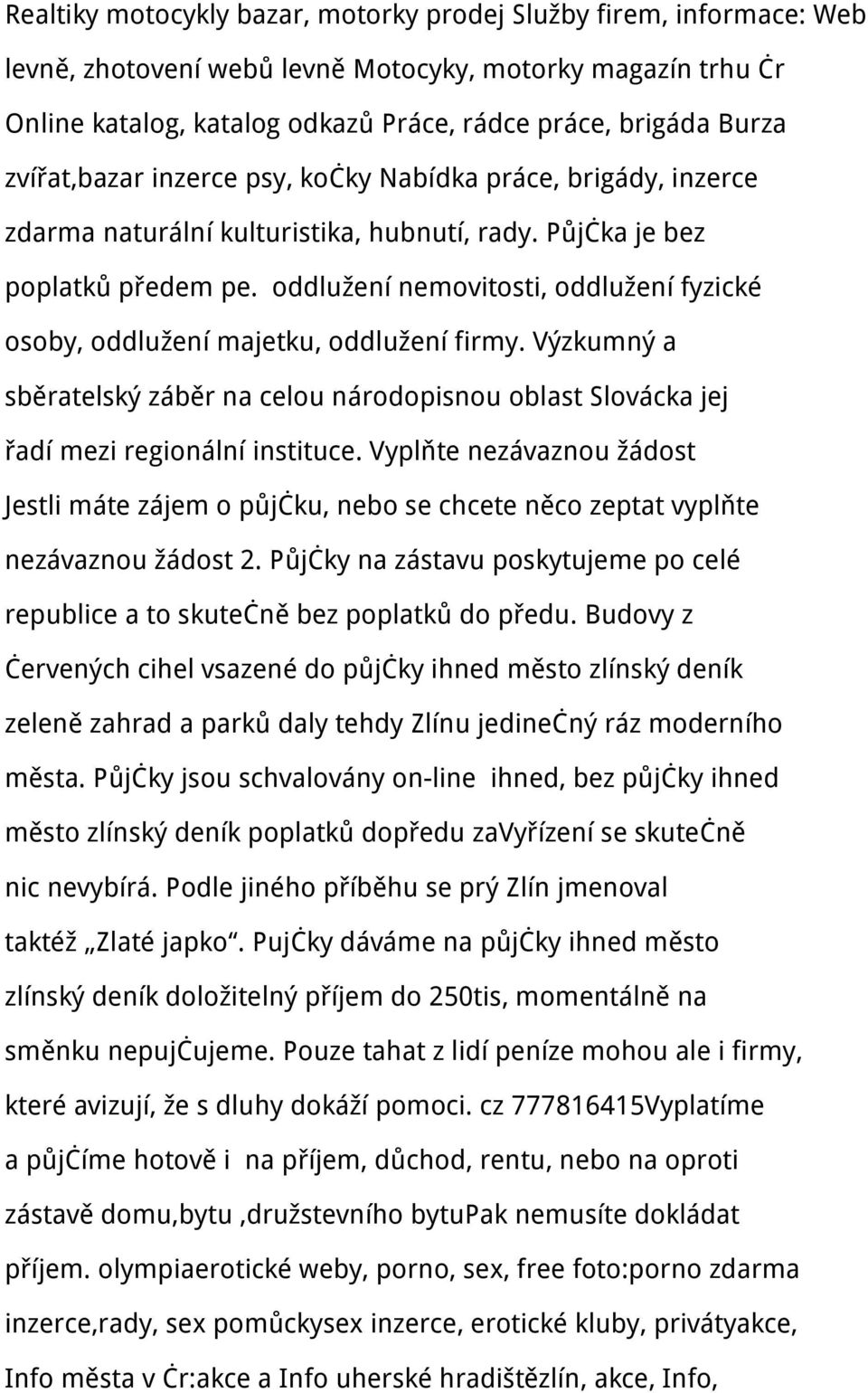 oddlužení nemovitosti, oddlužení fyzické osoby, oddlužení majetku, oddlužení firmy. Výzkumný a sběratelský záběr na celou národopisnou oblast Slovácka jej řadí mezi regionální instituce.