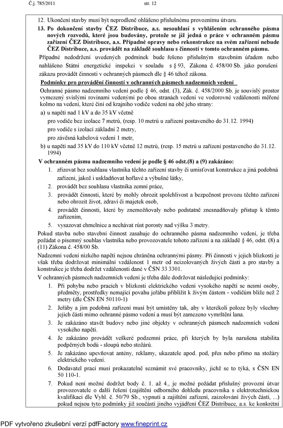 Případné nedodržení uvedených podmínek bude řešeno příslušným stavebním úřadem nebo nahlášeno Státní energetické inspekci v souladu s 93, Zákona č. 458/00 Sb.