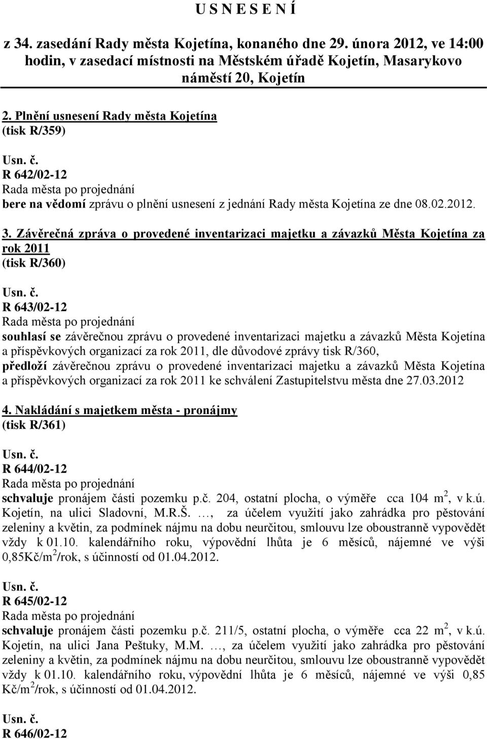 Závěrečná zpráva o provedené inventarizaci majetku a závazků Města Kojetína za rok 2011 (tisk R/360) R 643/02-12 souhlasí se závěrečnou zprávu o provedené inventarizaci majetku a závazků Města