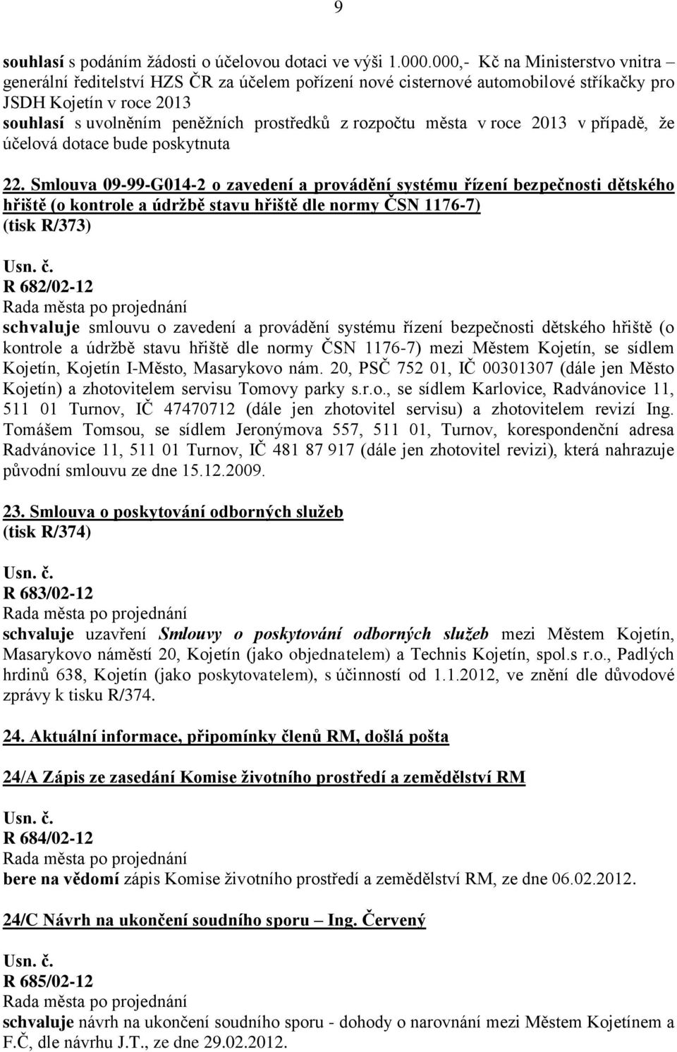 rozpočtu města v roce 2013 v případě, ţe účelová dotace bude poskytnuta 22.