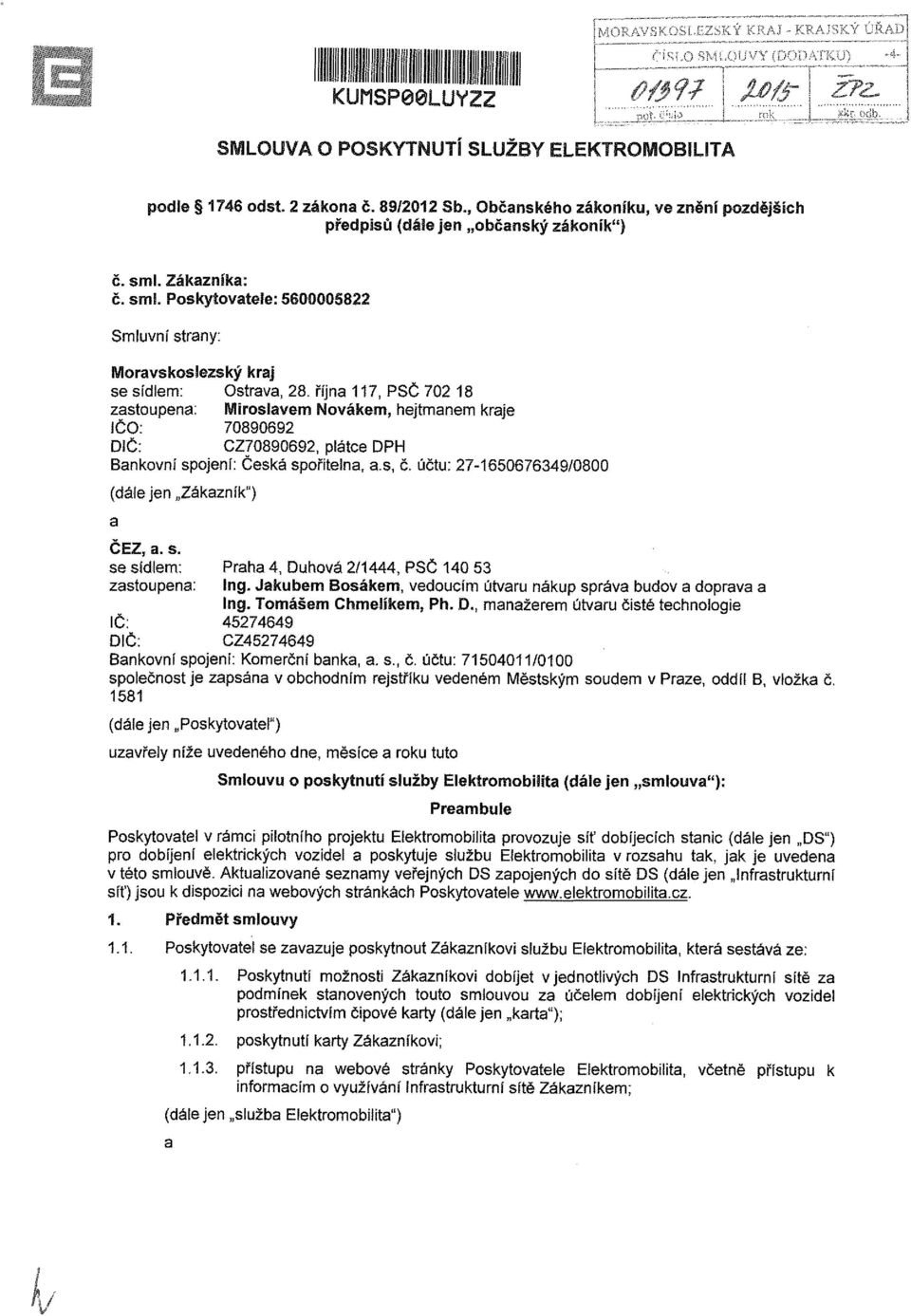 účtu: 27-1650676349/0800 (dále jen Zákazník") ČEZ, a. s. se sídlem: Praha 4, Duhová 2/1444, PSČ 140 53 zastoupena: ing. Jakubem Bosákem, vedoucím útvaru nákup správa budov a doprava a Ing.